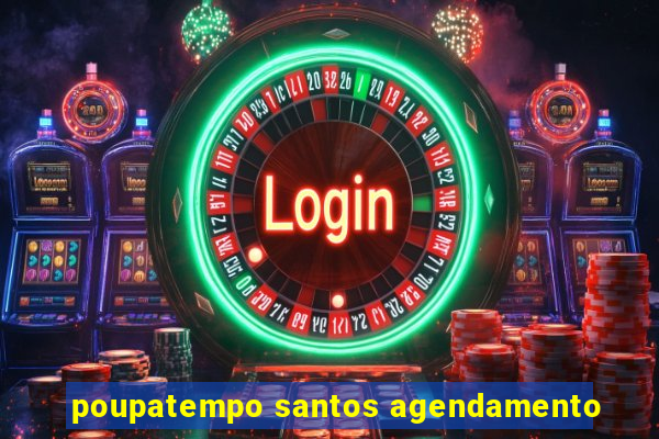 poupatempo santos agendamento